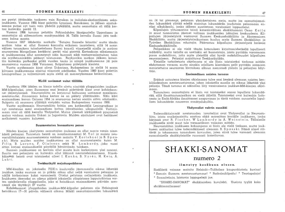 Vuonna 19156 turnaus pelattiin Pohjanlahden länsipuolella Uppsalassa ja osanottajia oli siihenastinen ennätysmäärä :16. Tällä kerralla Suomi jätti taakseen kolme maata.