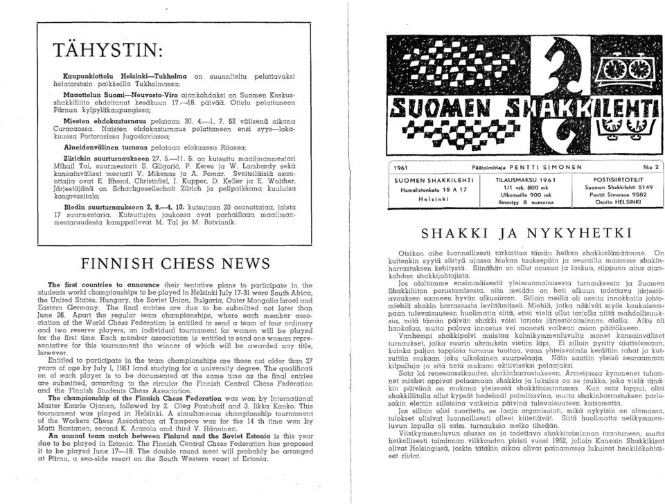 N aisfen ehdokasturnaus pelattaneen ensi syys-lokakuussa Portorozissa Jugoslaviassa; Alueidenvälinen lumous pelataan elokuussa Riiassa; Ziirichin suurturnaukseen 27. 5.-11. 6,.