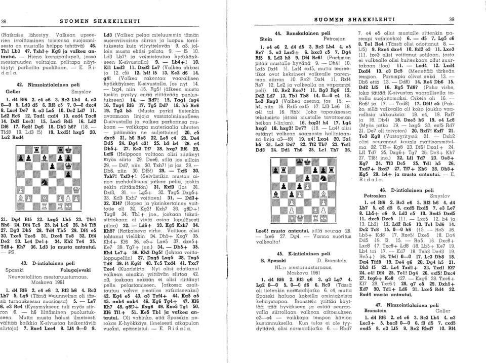 Ld3 d5 S. RI3 c5 7. 0-0 dxc4 8. Lxc4 De7 9. a3 La5 10. Dc2 Ld7 11. Ld2 Rc6 12. Tadl cxd4 13. exd4 Tae8 14. Dd3 Lxc3! 15. Lxc3 Rd5 16. Ld2 DIS 17. Rg5! Dg6 18. Dh3 h6? (18. Tld8 19. Ld3 IS) 19. lxd5!