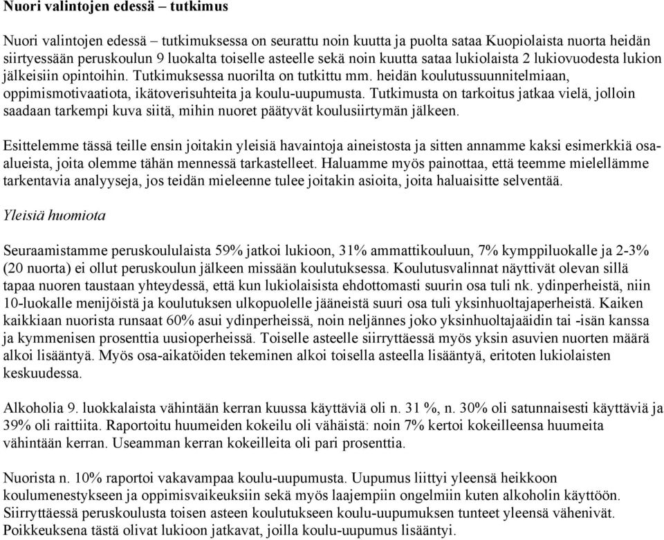 heidän koulutussuunnitelmiaan, oppimismotivaatiota, ikätoverisuhteita ja koulu-uupumusta.