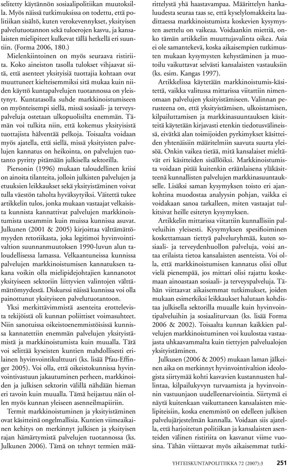 suuntiin. (Forma 2006, 180.) Mielenkiintoinen on myös seuraava ristiriita.