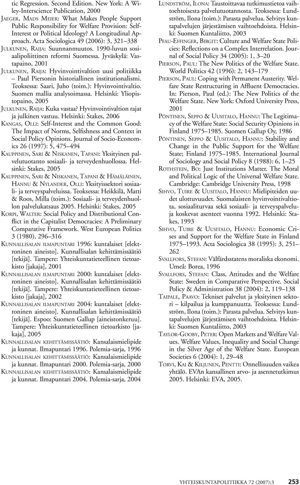 A Longitudinal Approach. Acta Sociologica 49 (2006): 3, 321 338 Julkunen, Raija: Suunnanmuutos. 1990-luvun sosiaalipoliittinen reformi Suomessa.