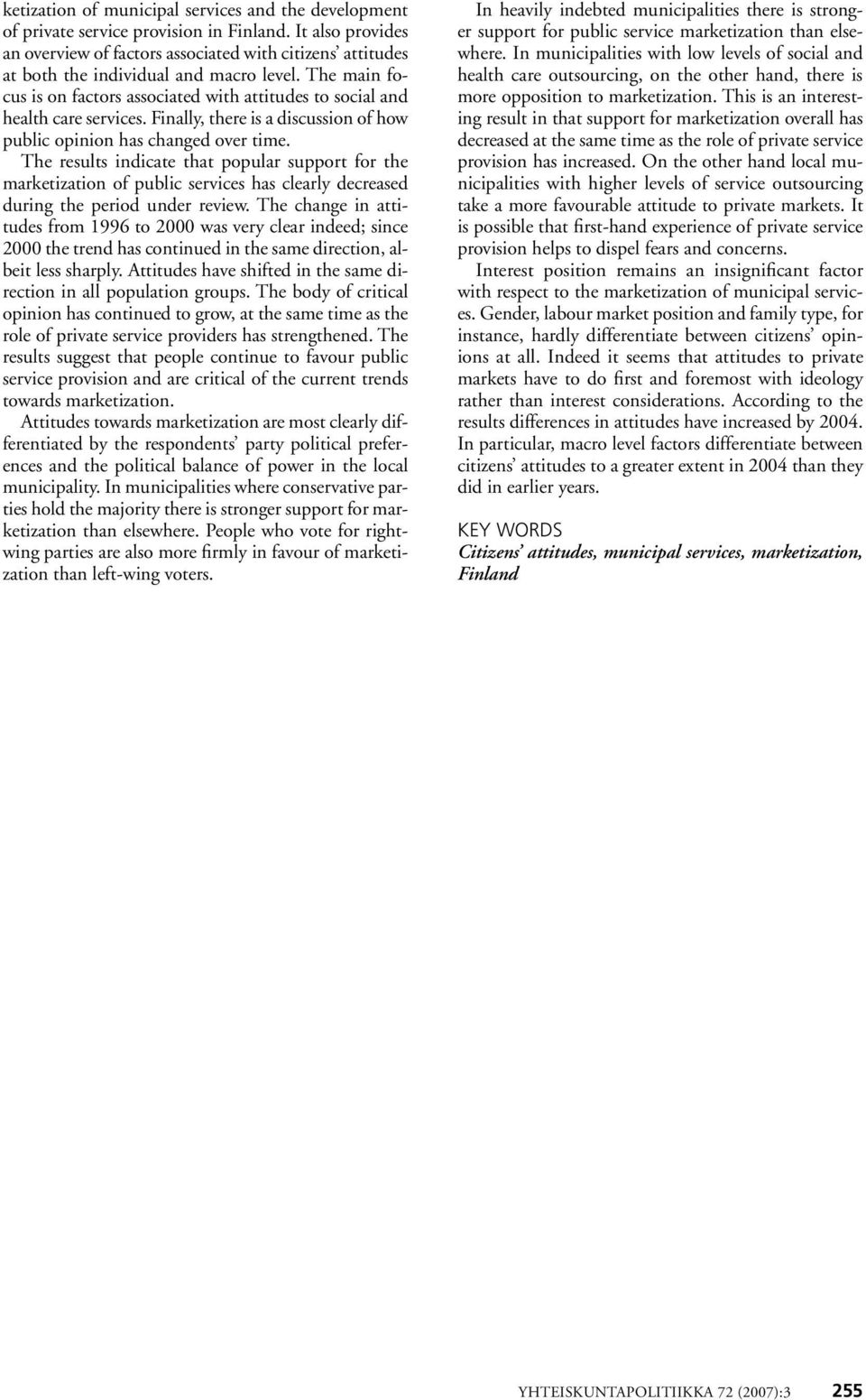 The main focus is on factors associated with attitudes to social and health care services. Finally, there is a discussion of how public opinion has changed over time.