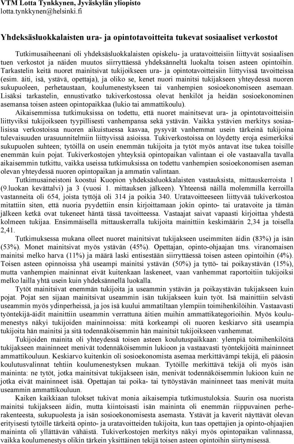 näiden muutos siirryttäessä yhdeksänneltä luokalta toisen asteen opintoihin. Tarkastelin keitä nuoret mainitsivat tukijoikseen ura- ja opintotavoitteisiin liittyvissä tavoitteissa (esim.