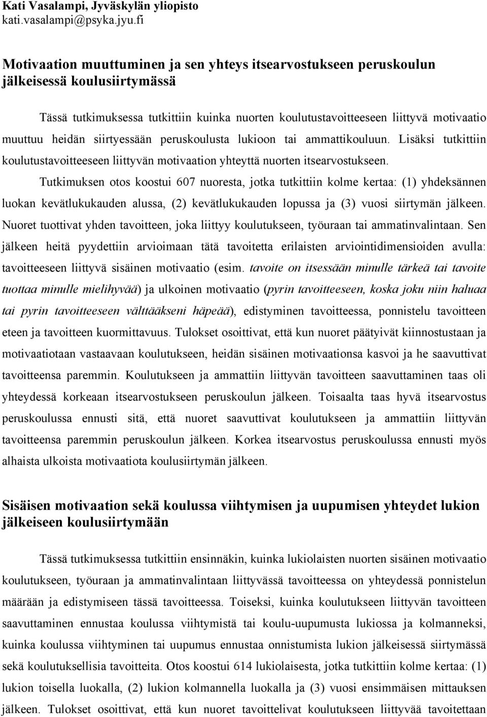 heidän siirtyessään peruskoulusta lukioon tai ammattikouluun. Lisäksi tutkittiin koulutustavoitteeseen liittyvän motivaation yhteyttä nuorten itsearvostukseen.