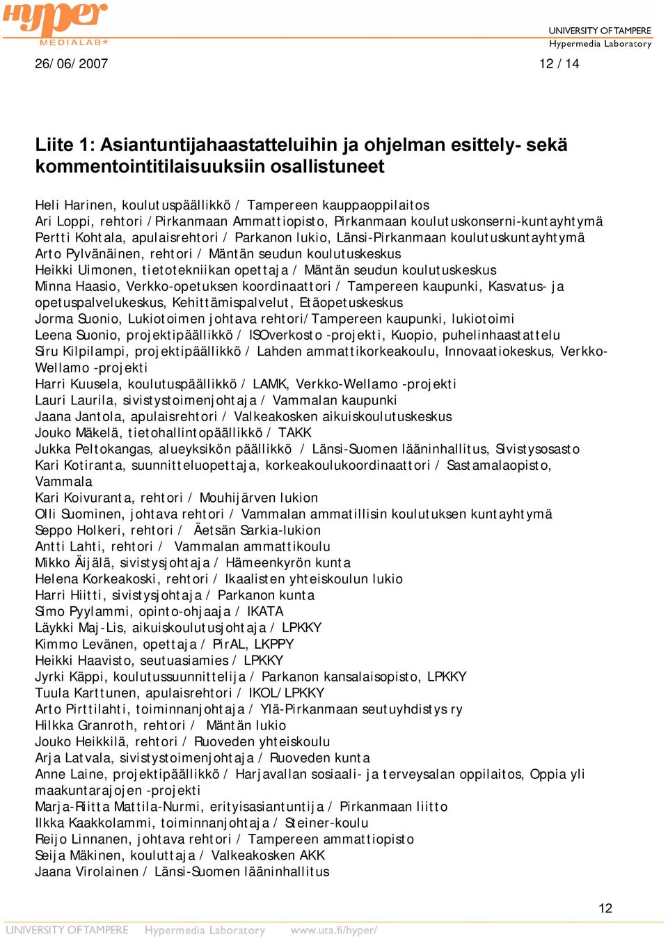 seudun koulutuskeskus Heikki Uimonen, tietotekniikan opettaja / Mäntän seudun koulutuskeskus Minna Haasio, Verkko-opetuksen koordinaattori / Tampereen kaupunki, Kasvatus- ja opetuspalvelukeskus,