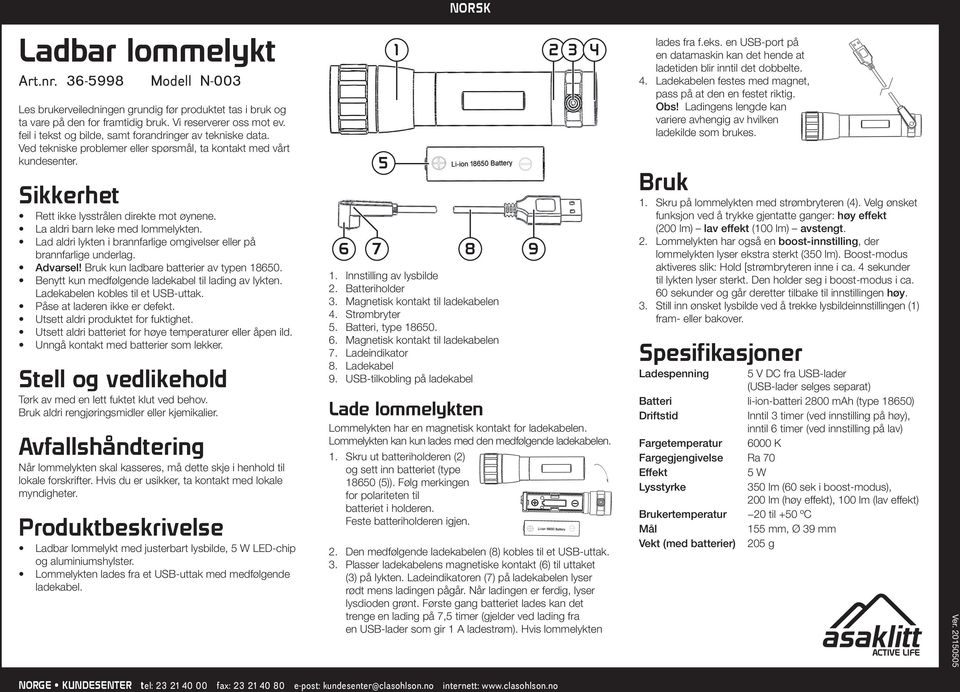 La aldri barn leke med lommelykten. Lad aldri lykten i brannfarlige omgivelser eller på brannfarlige underlag. Advarsel! Bruk kun ladbare batterier av typen 1860.