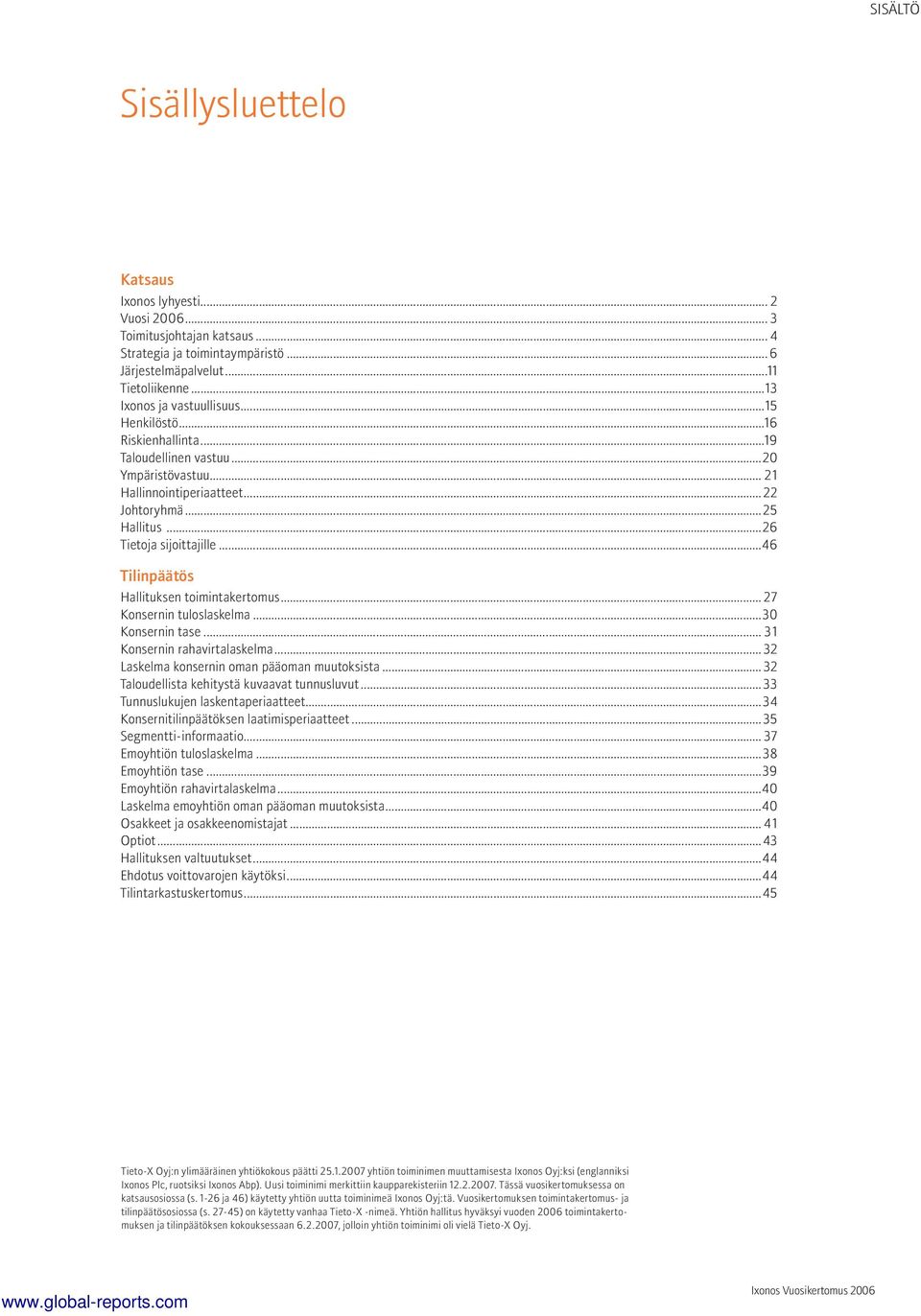 ..46 Tilinpäätös Hallituksen toimintakertomus... 27 Konsernin tuloslaskelma...30 Konsernin tase... 3 1 Konsernin rahavirtalaskelma... 32 Laskelma konsernin oman pääoman muutoksista.