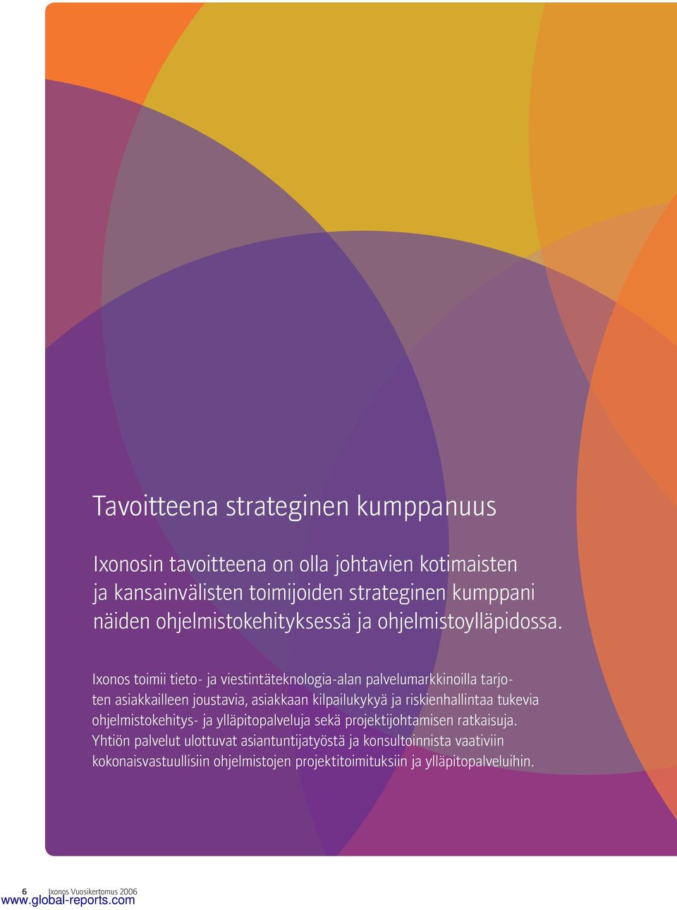 Ixonos toimii tieto- ja viestintäteknologia-alan palvelumarkkinoilla tarjoten asiakkailleen joustavia, asiakkaan kilpailukykyä ja riskienhallintaa tukevia