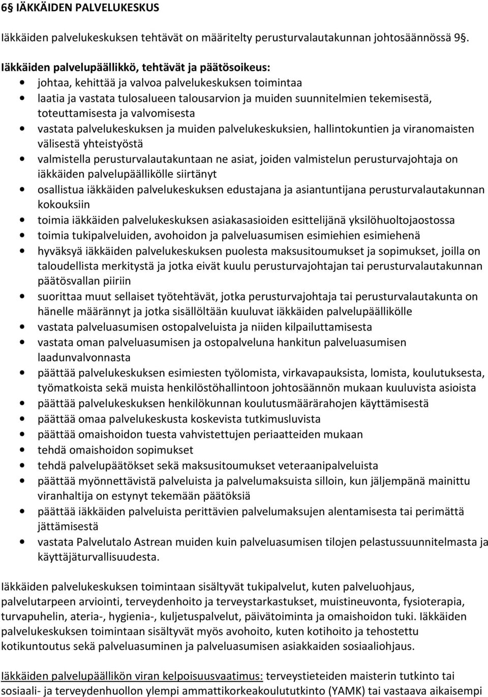 toteuttamisesta ja valvomisesta vastata palvelukeskuksen ja muiden palvelukeskuksien, hallintokuntien ja viranomaisten välisestä yhteistyöstä valmistella perusturvalautakuntaan ne asiat, joiden