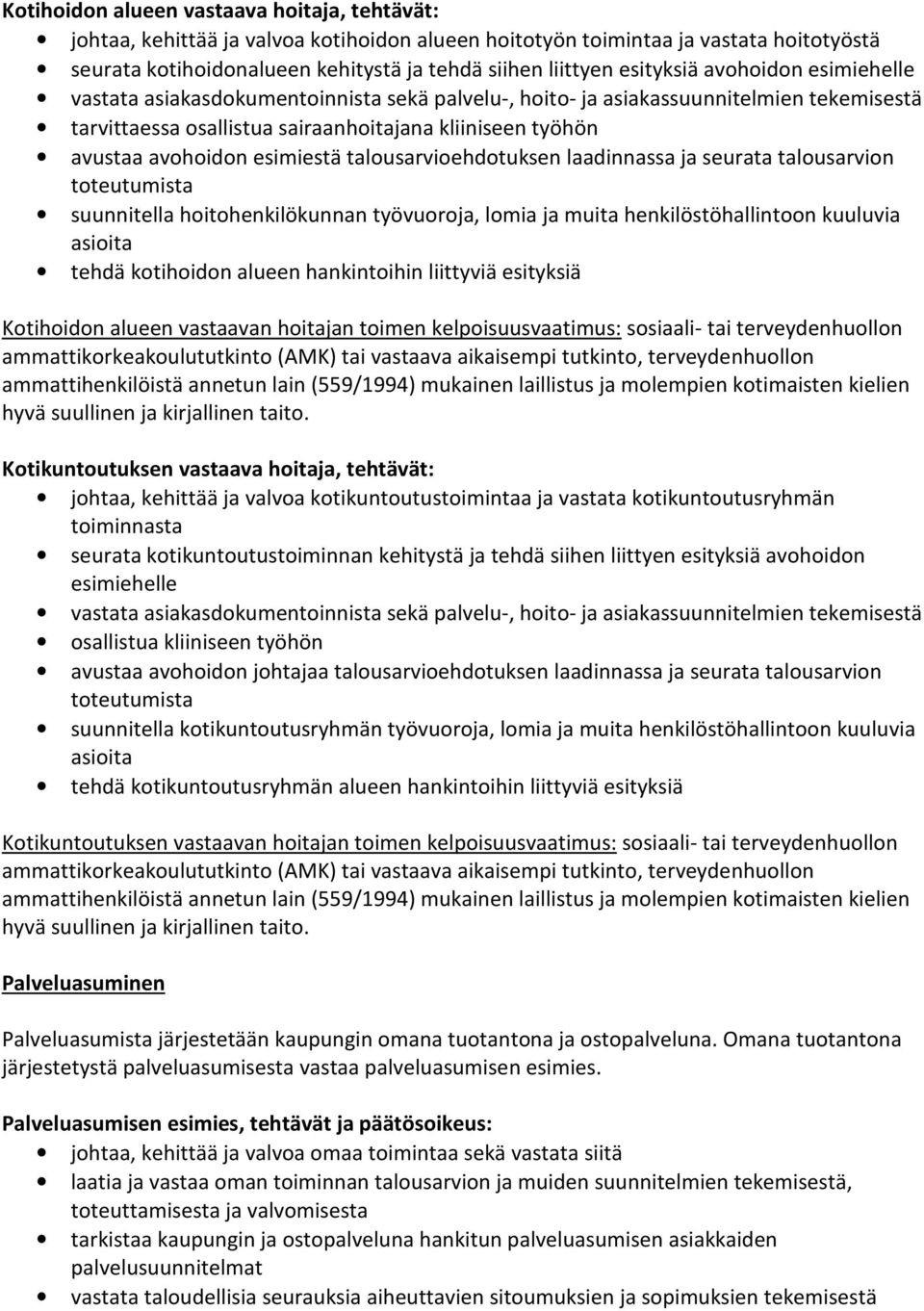 esimiestä talousarvioehdotuksen laadinnassa ja seurata talousarvion toteutumista suunnitella hoitohenkilökunnan työvuoroja, lomia ja muita henkilöstöhallintoon kuuluvia asioita tehdä kotihoidon