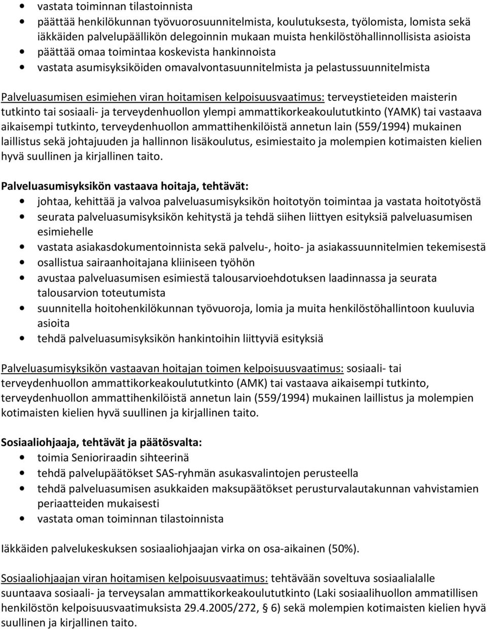 terveystieteiden maisterin tutkinto tai sosiaali- ja terveydenhuollon ylempi ammattikorkeakoulututkinto (YAMK) tai vastaava aikaisempi tutkinto, terveydenhuollon ammattihenkilöistä annetun lain