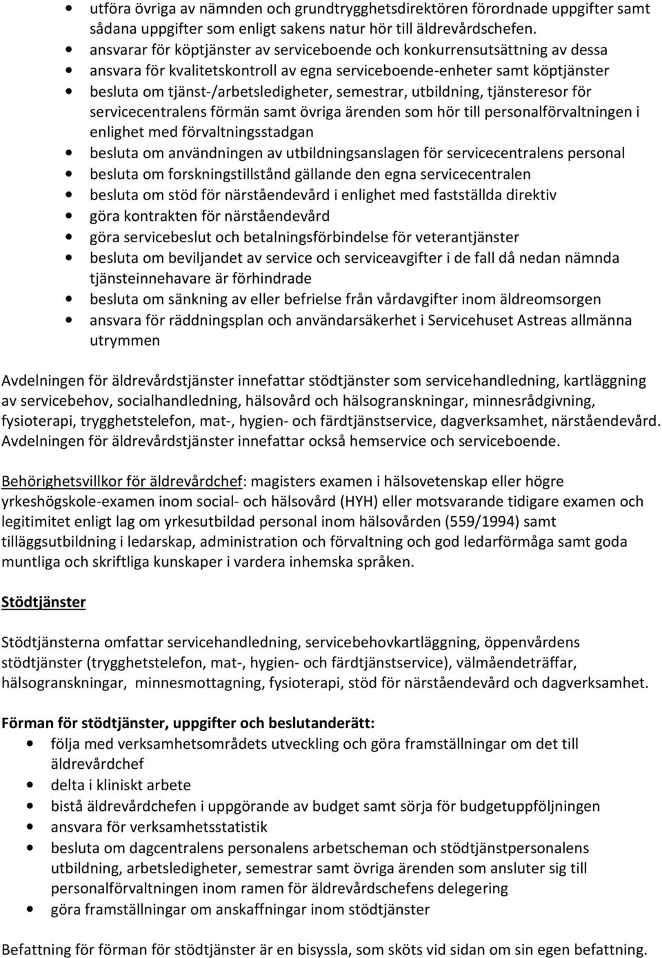 semestrar, utbildning, tjänsteresor för servicecentralens förmän samt övriga ärenden som hör till personalförvaltningen i enlighet med förvaltningsstadgan besluta om användningen av