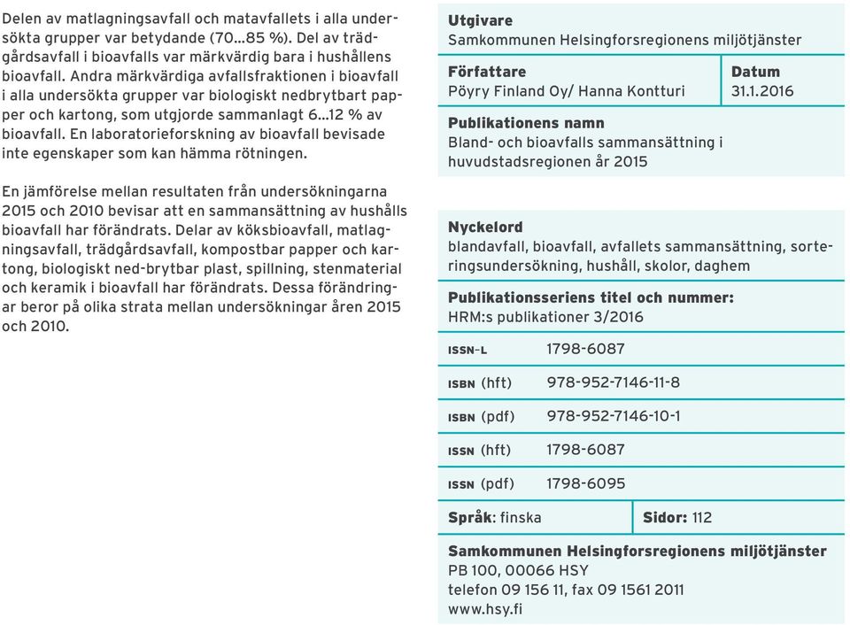 En laboratorieforskning av bioavfall bevisade inte egenskaper som kan hämma rötningen.