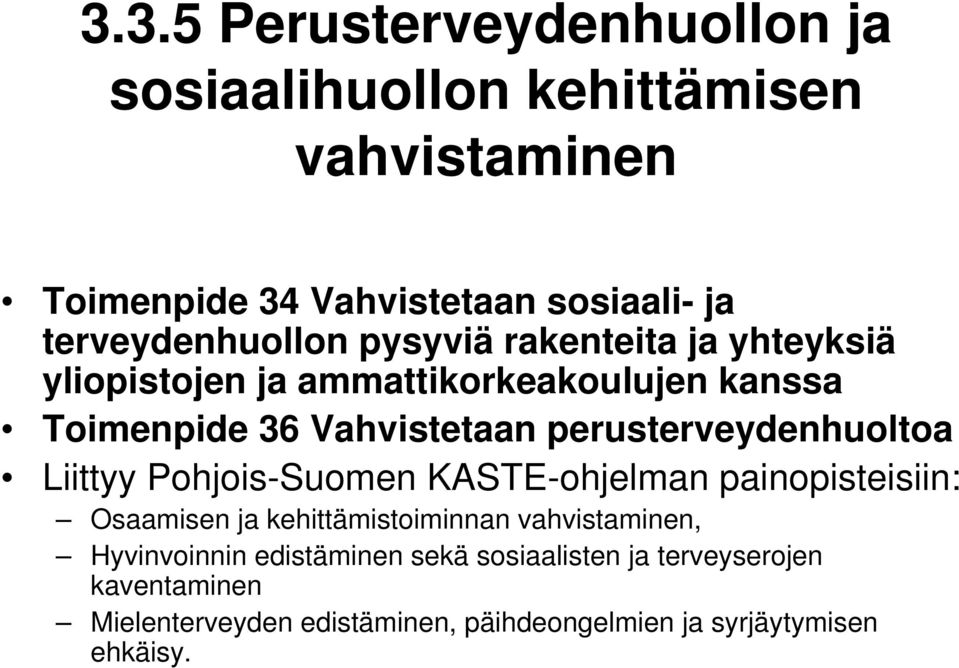 perusterveydenhuoltoa Liittyy Pohjois-Suomen KASTE-ohjelman painopisteisiin: Osaamisen ja kehittämistoiminnan vahvistaminen,