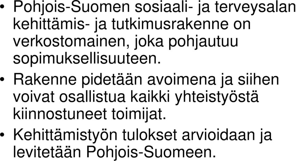 Rakenne pidetään avoimena ja siihen voivat osallistua kaikki