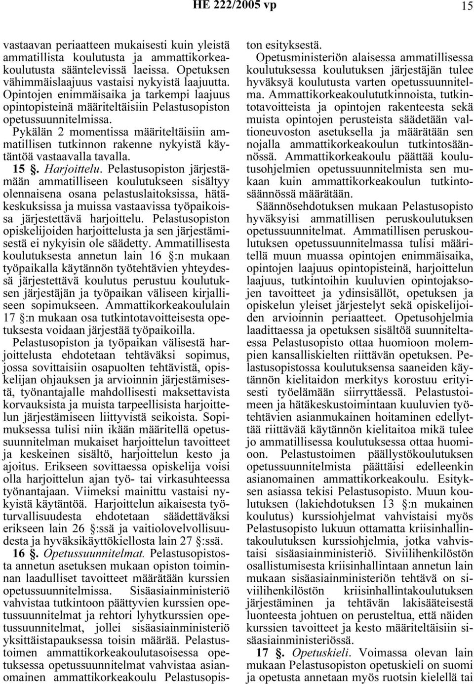 Pykälän 2 momentissa määriteltäisiin ammatillisen tutkinnon rakenne nykyistä käytäntöä vastaavalla tavalla. 15. Harjoittelu.