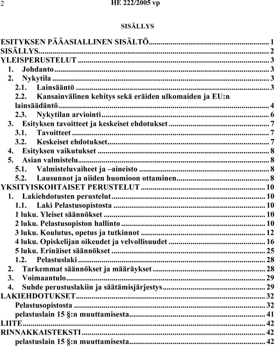.. 8 5.2. Lausunnot ja niiden huomioon ottaminen... 8 YKSITYISKOHTAISET PERUSTELUT... 10 1. Lakiehdotusten perustelut... 10 1.1. Laki Pelastusopistosta... 10 1 luku. Yleiset säännökset... 10 2 luku.