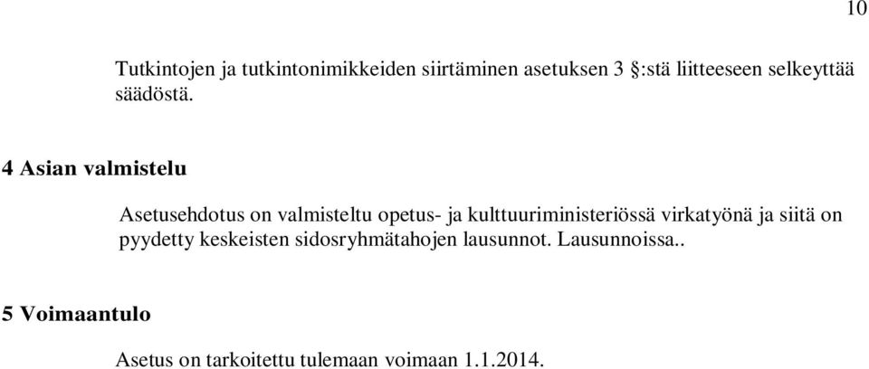 4 Asian valmistelu Asetusehdotus on valmisteltu opetus- ja kulttuuriministeriössä