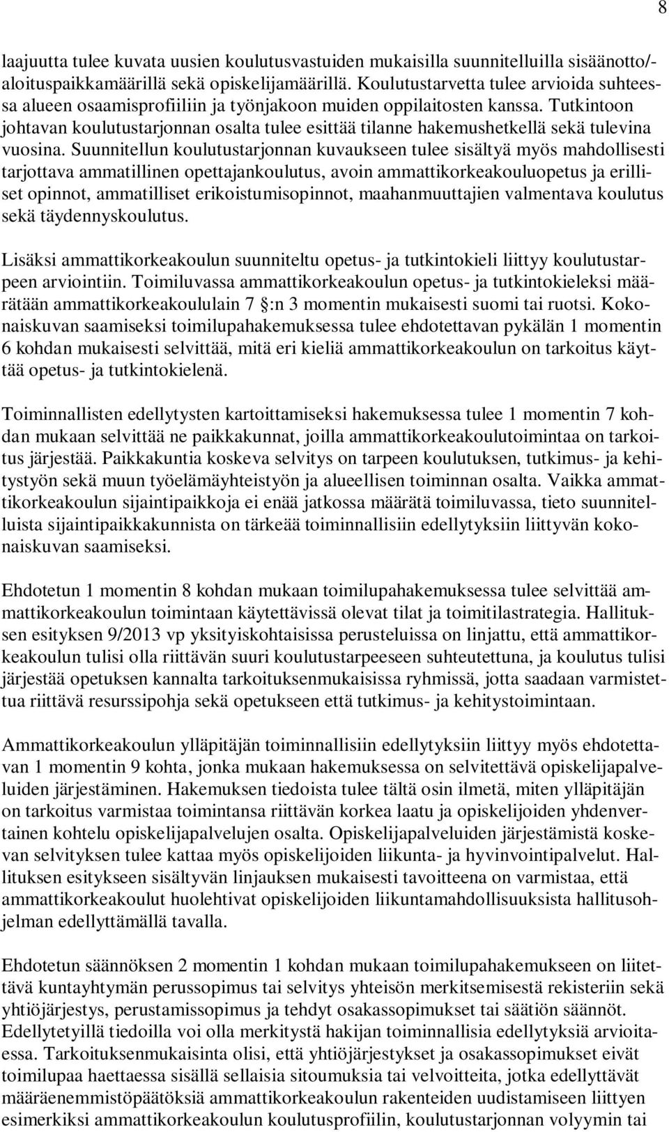 Tutkintoon johtavan koulutustarjonnan osalta tulee esittää tilanne hakemushetkellä sekä tulevina vuosina.