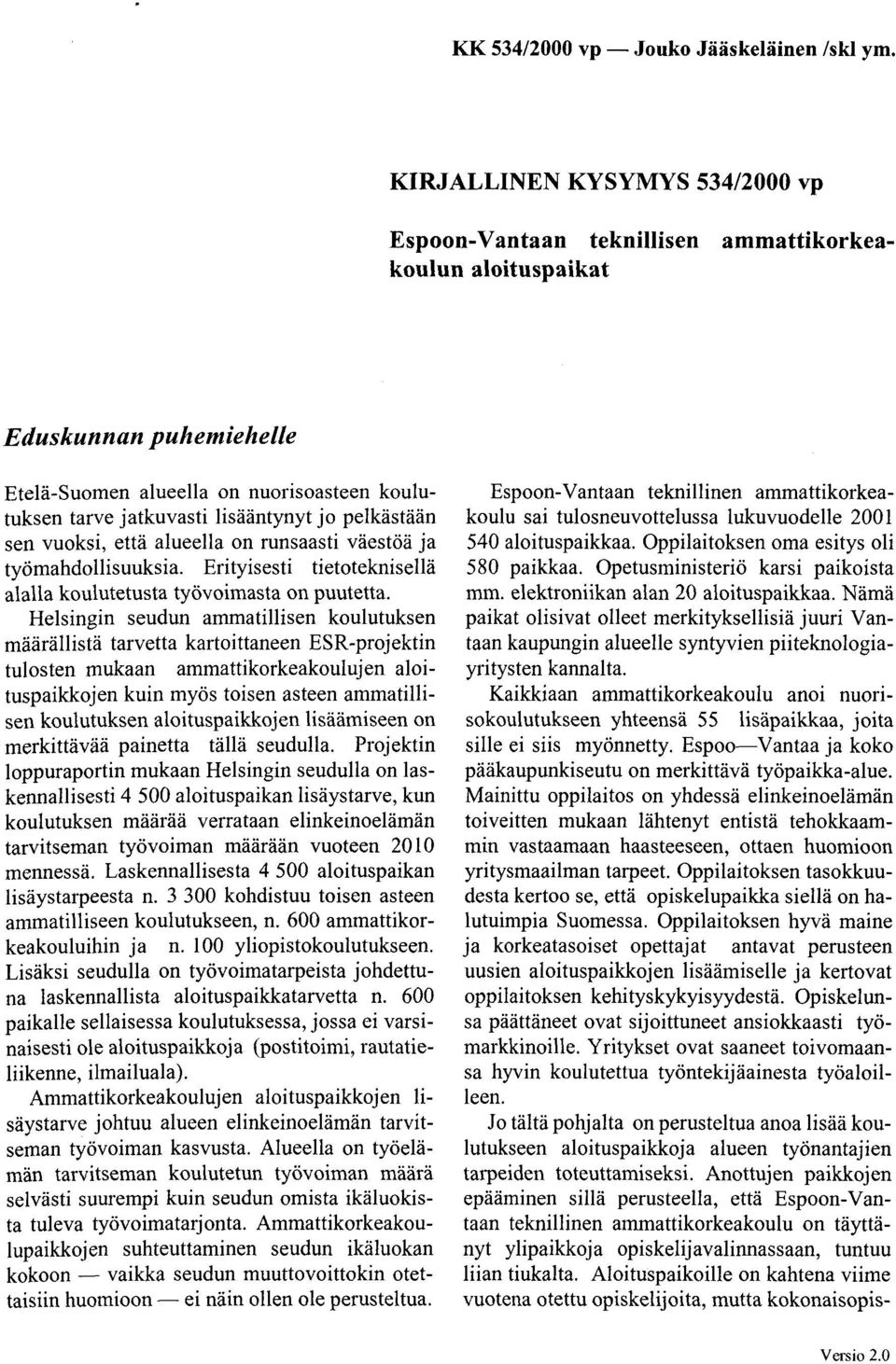 pelkästään sen vuoksi, että alueella on runsaasti väestöä ja työmahdollisuuksia. Erityisesti tietoteknisellä alalla koulutetusta työvoimasta on puutetta.