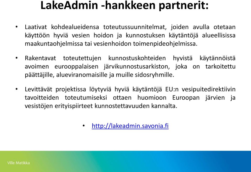 Rakentavat toteutettujen kunnostuskohteiden hyvistä käytännöistä avoimen eurooppalaisen järvikunnostusarkiston, joka on tarkoitettu päättäjille,