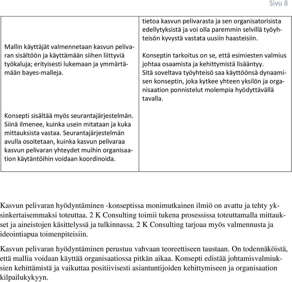 Konseptin tarkoitus on se, että esimiesten valmius johtaa osaamista ja kehittymistä lisääntyy.