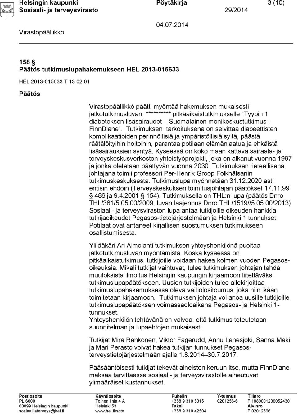 Tutkimuksen tarkoituksena on selvittää diabeettisten komplikaatioiden perinnöllisiä ja ympäristöllisiä syitä, päästä räätälöityihin hoitoihin, parantaa potilaan elämänlaatua ja ehkäistä