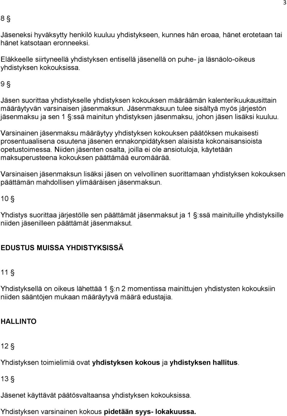 9 Jäsen suorittaa yhdistykselle yhdistyksen kokouksen määräämän kalenterikuukausittain määräytyvän varsinaisen jäsenmaksun.