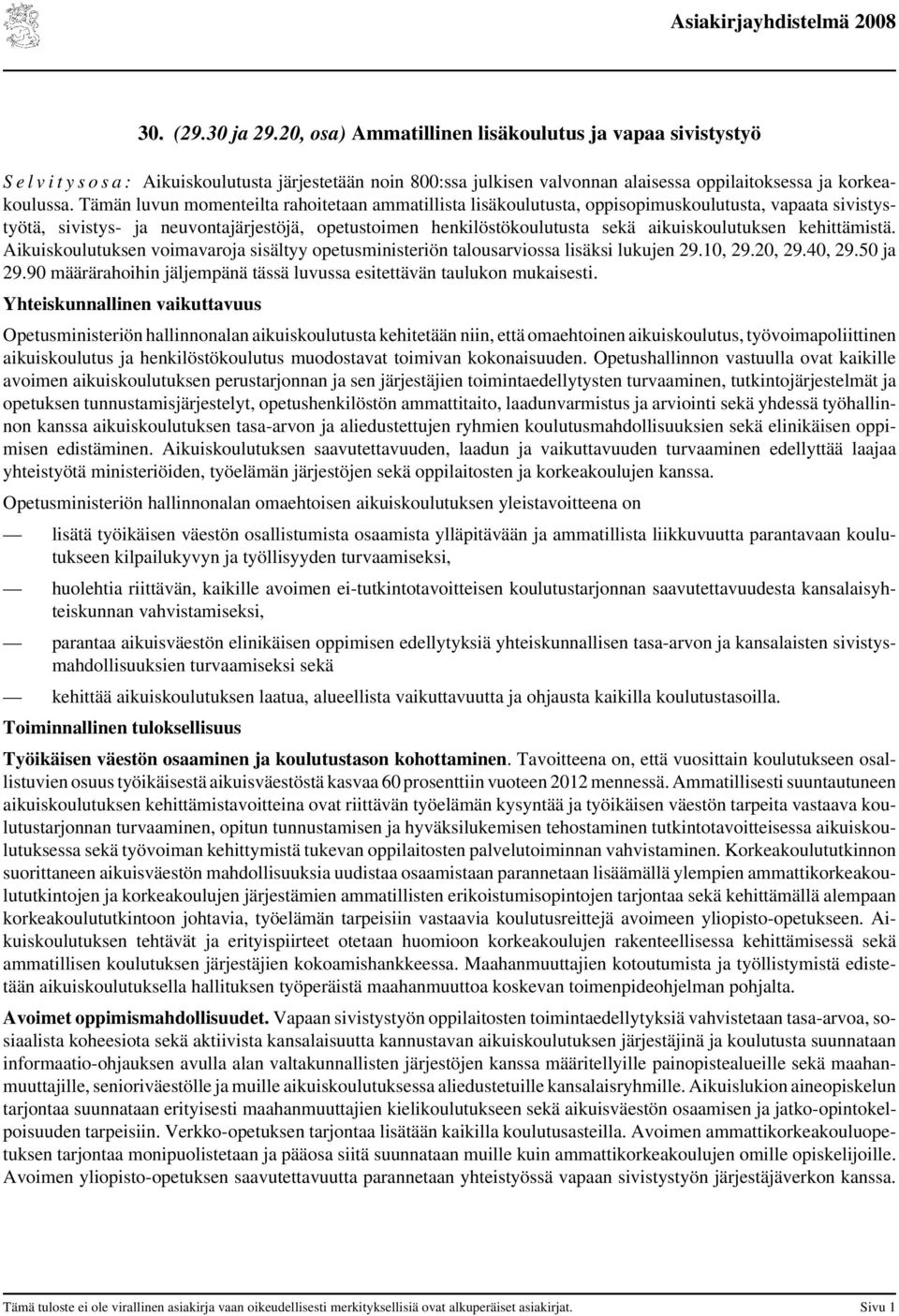 aikuiskoulutuksen kehittämistä. Aikuiskoulutuksen voimavaroja sisältyy opetusministeriön talousarviossa lisäksi lukujen 29.1, 29.2, 29.4, 29.5 ja 29.