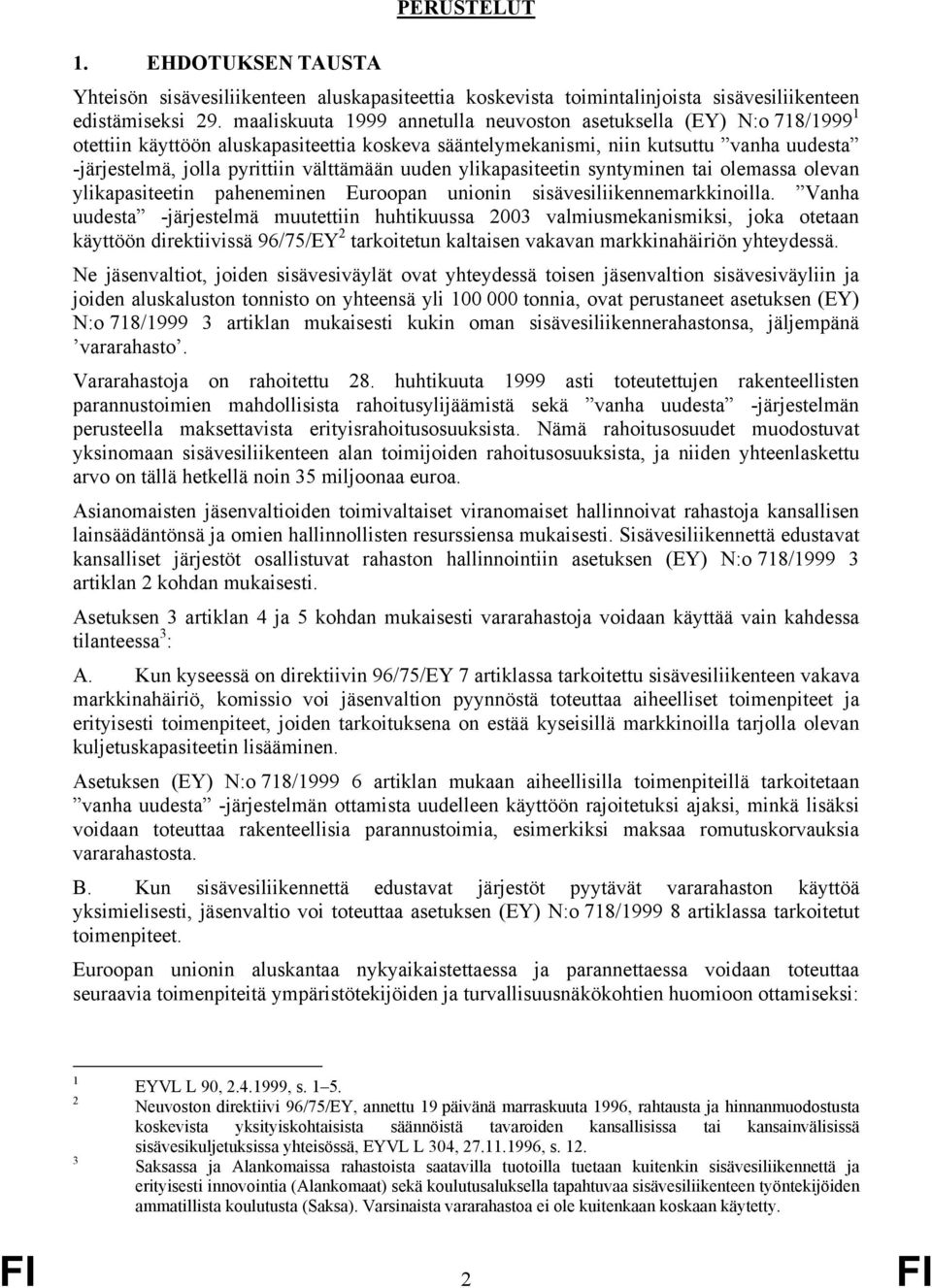 välttämään uuden ylikapasiteetin syntyminen tai olemassa olevan ylikapasiteetin paheneminen Euroopan unionin sisävesiliikennemarkkinoilla.