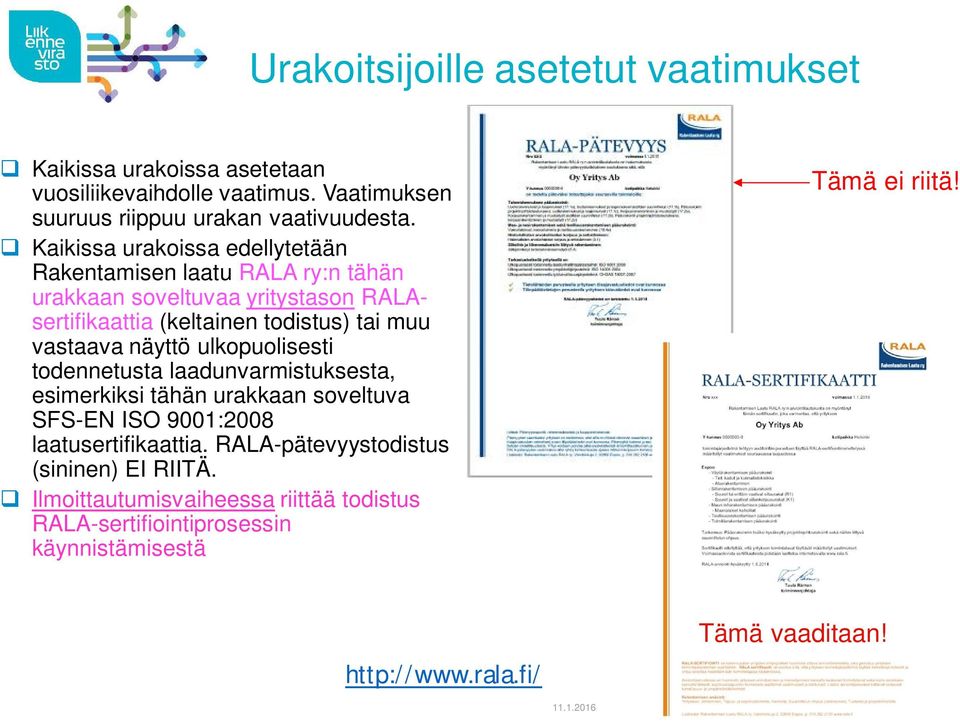 vastaava näyttö ulkopuolisesti todennetusta laadunvarmistuksesta, esimerkiksi tähän urakkaan soveltuva SFS-EN ISO 9001:2008 laatusertifikaattia.