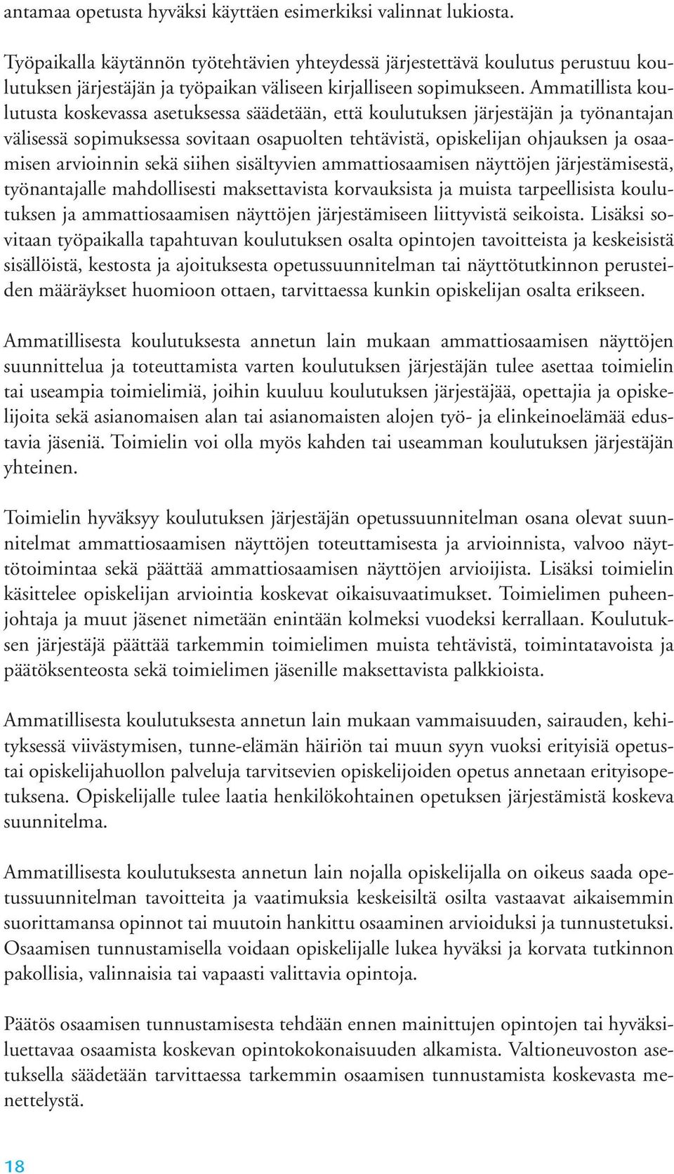 Ammatillista koulutusta koskevassa asetuksessa säädetään, että koulutuksen järjestäjän ja työnantajan välisessä sopimuksessa sovitaan osapuolten tehtävistä, opiskelijan ohjauksen ja osaamisen ar