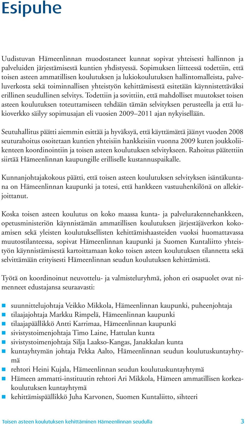 käynnistettäväksi erillinen seudullinen selvitys.
