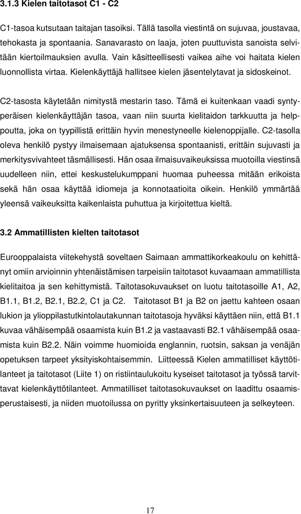 Kielenkäyttäjä hallitsee kielen jäsentelytavat ja sidoskeinot. C2-tasosta käytetään nimitystä mestarin taso.