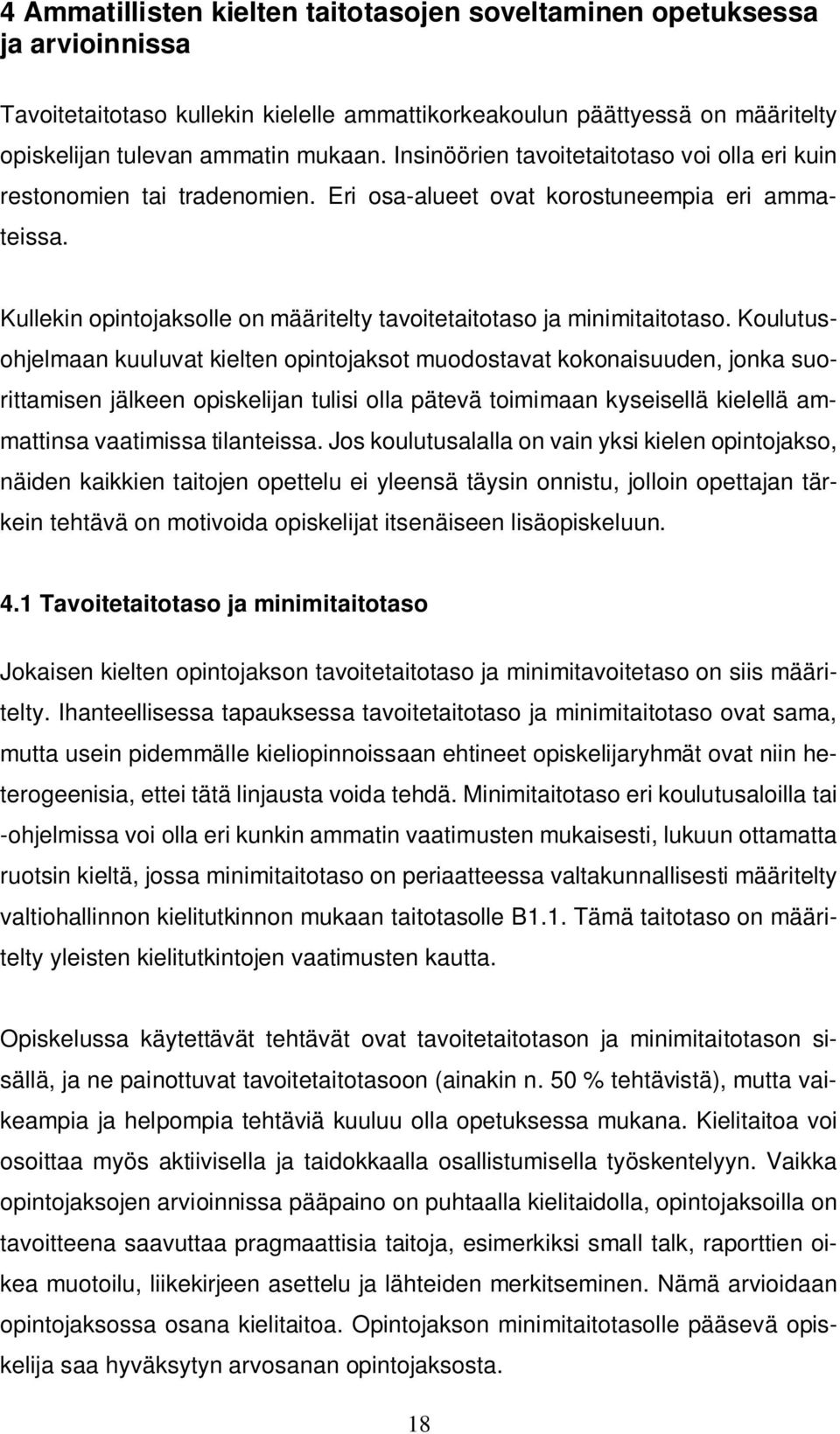 Kullekin opintojaksolle on määritelty tavoitetaitotaso ja minimitaitotaso.