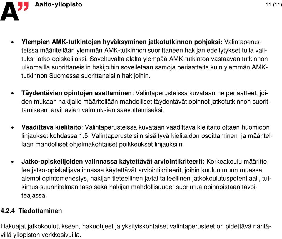 Täydentävien opintojen asettaminen: Valintaperusteissa kuvataan ne periaatteet, joiden mukaan hakijalle määritellään mahdolliset täydentävät opinnot jatkotutkinnon suorittamiseen tarvittavien