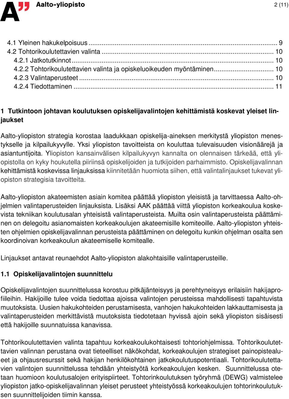 .. 11 1 Tutkintoon johtavan koulutuksen opiskelijavalintojen kehittämistä koskevat yleiset linjaukset Aalto-yliopiston strategia korostaa laadukkaan opiskelija-aineksen merkitystä yliopiston
