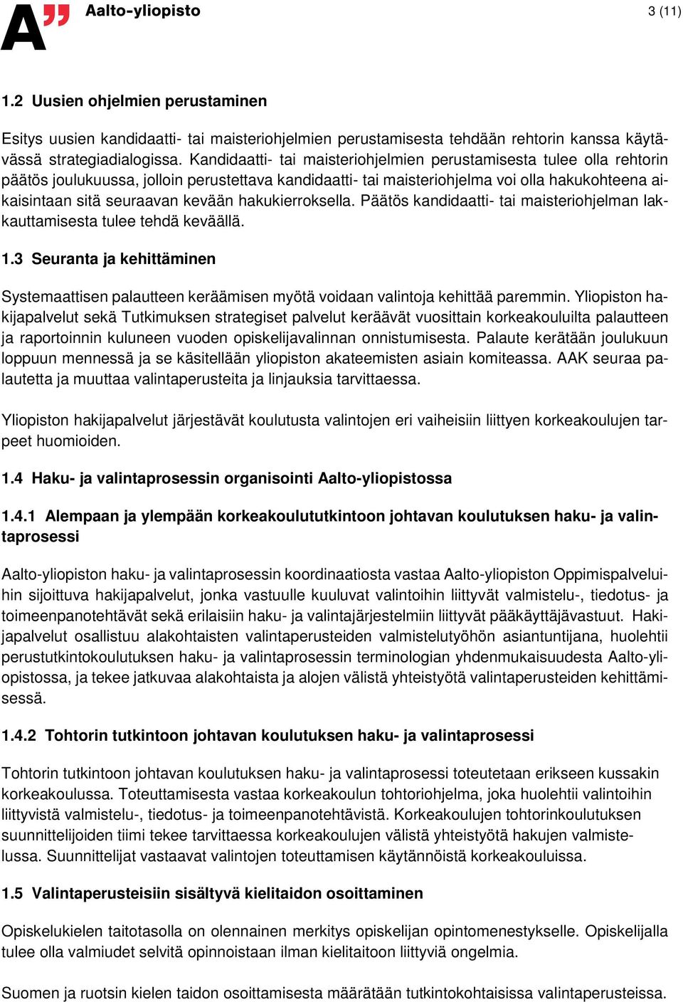 kevään hakukierroksella. Päätös kandidaatti- tai maisteriohjelman lakkauttamisesta tulee tehdä keväällä. 1.