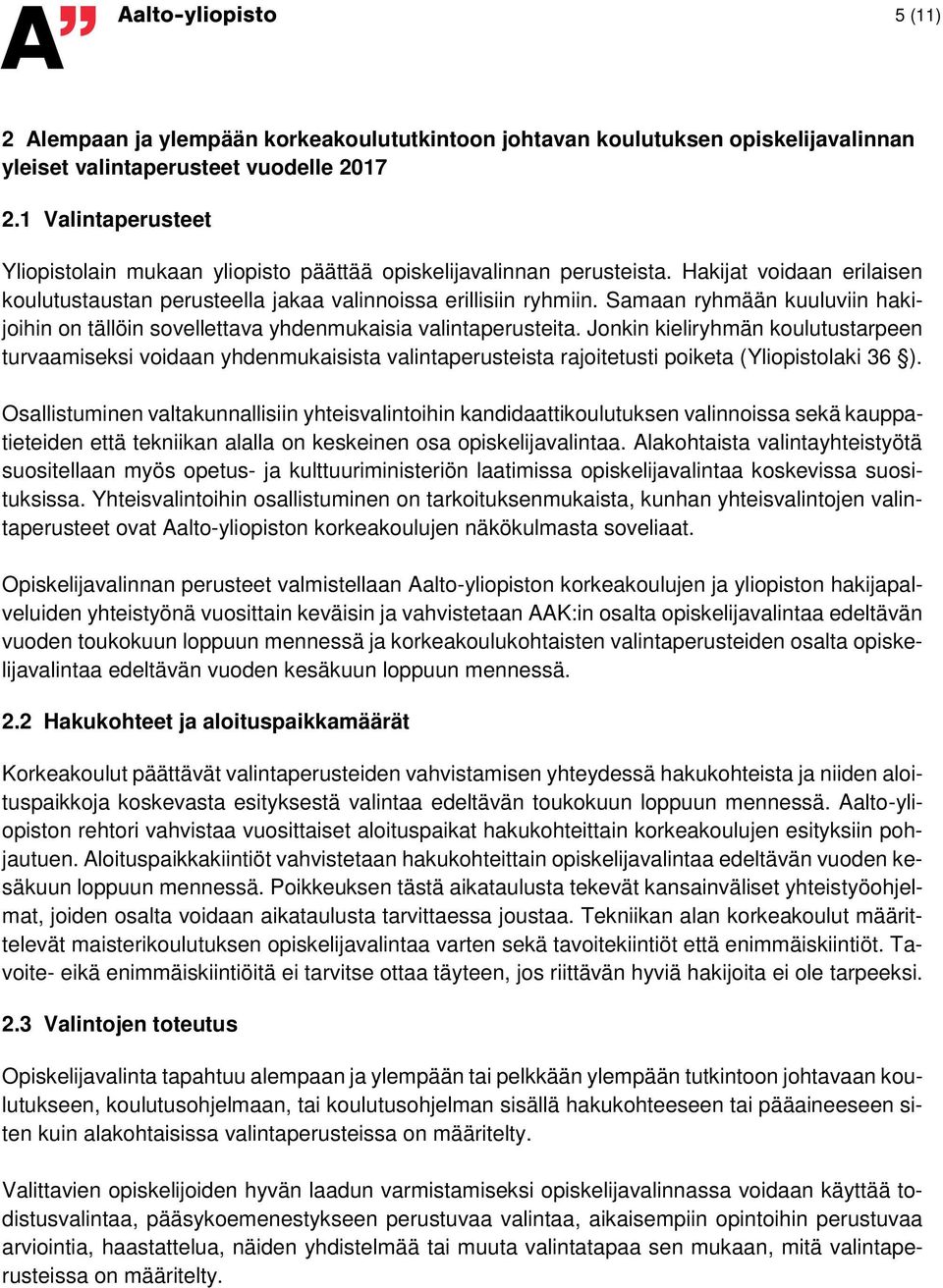 Samaan ryhmään kuuluviin hakijoihin on tällöin sovellettava yhdenmukaisia valintaperusteita.