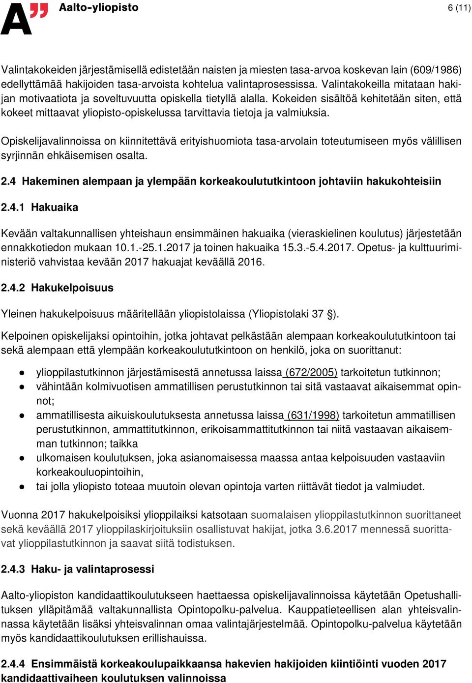 Kokeiden sisältöä kehitetään siten, että kokeet mittaavat yliopisto-opiskelussa tarvittavia tietoja ja valmiuksia.