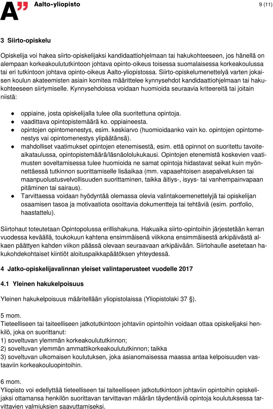 Siirto-opiskelumenettelyä varten jokaisen koulun akateemisten asiain komitea määrittelee kynnysehdot kandidaattiohjelmaan tai hakukohteeseen siirtymiselle.