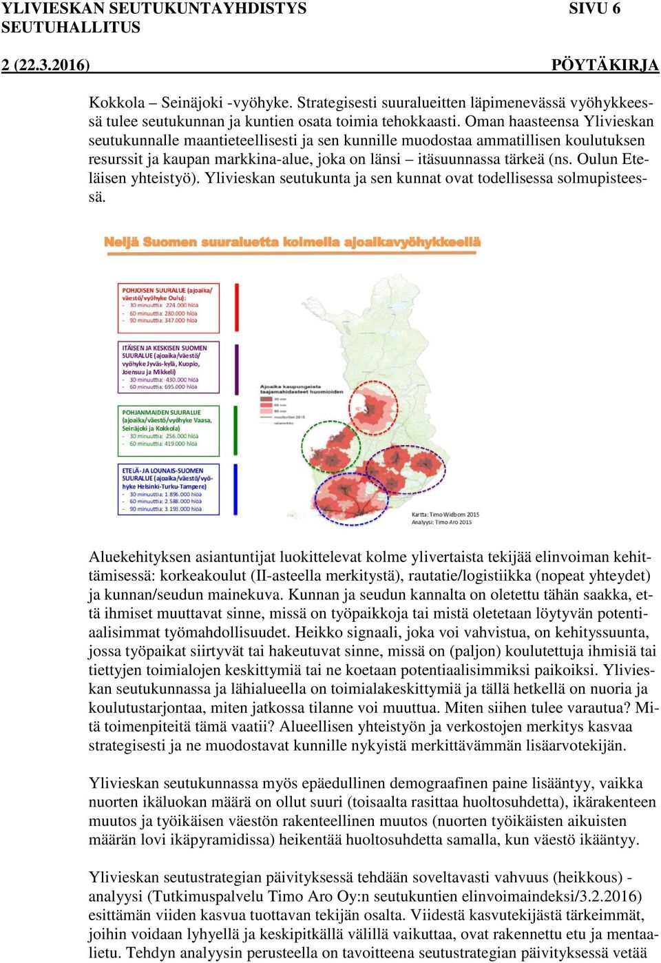 Oulun Eteläisen yhteistyö). Ylivieskan seutukunta ja sen kunnat ovat todellisessa solmupisteessä.