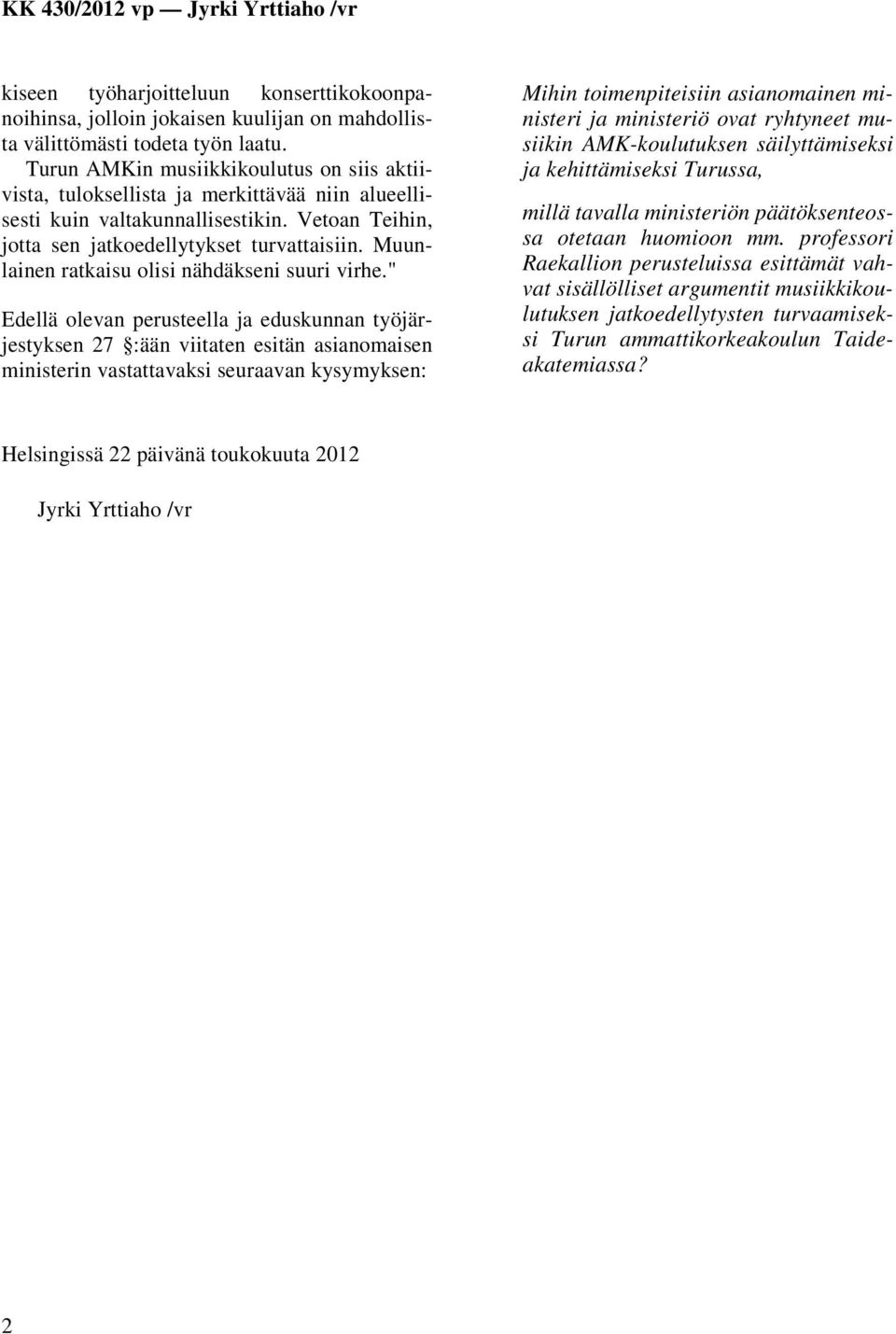 Muunlainen ratkaisu olisi nähdäkseni suuri virhe.