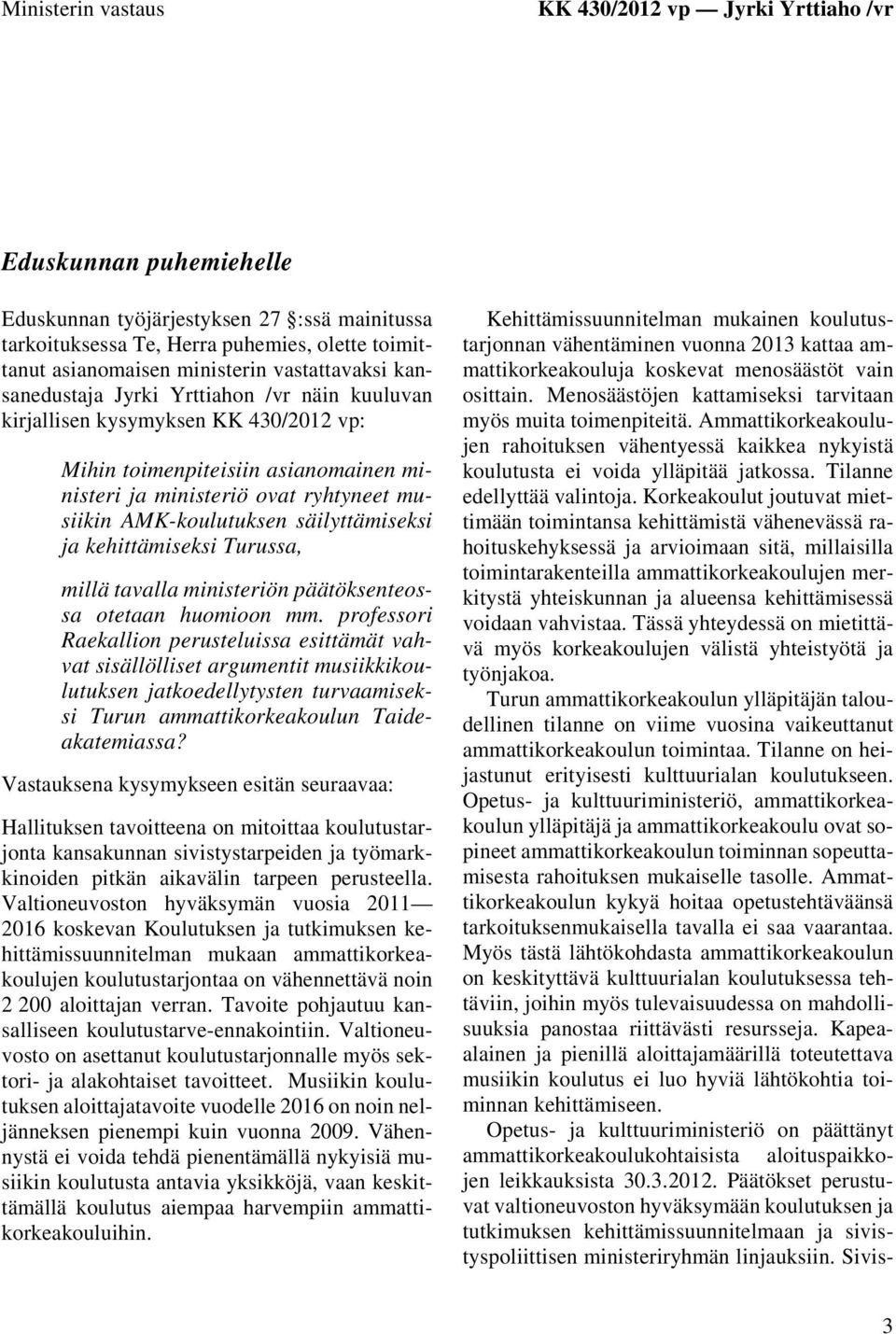 AMK-koulutuksen säilyttämiseksi ja kehittämiseksi Turussa, millä tavalla ministeriön päätöksenteossa otetaan huomioon mm.