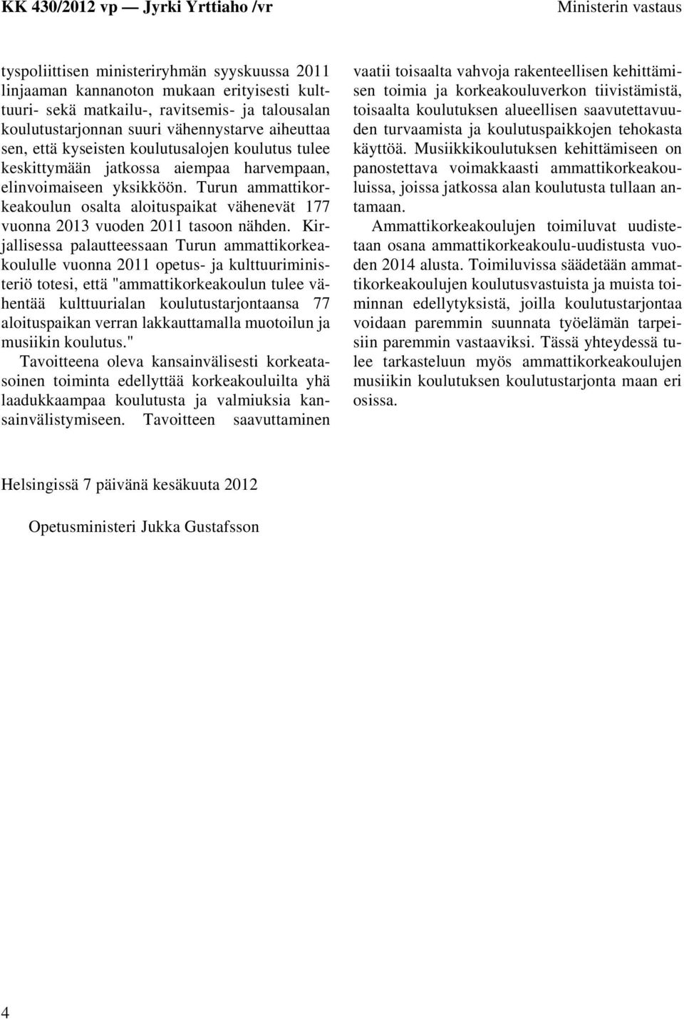 Turun ammattikorkeakoulun osalta aloituspaikat vähenevät 177 vuonna 2013 vuoden 2011 tasoon nähden.