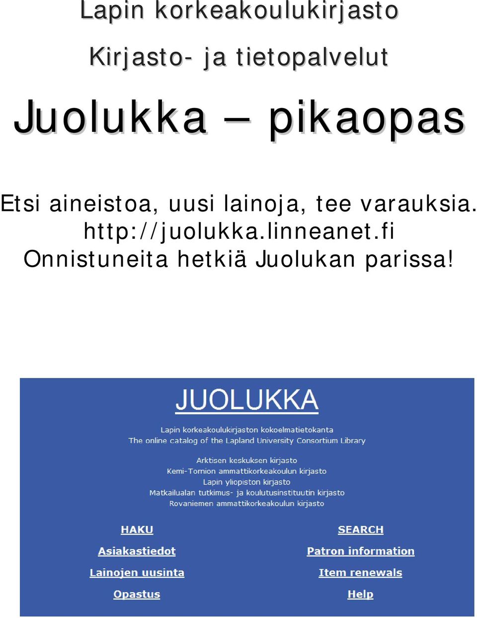 aineistoa, uusi lainoja, tee varauksia.