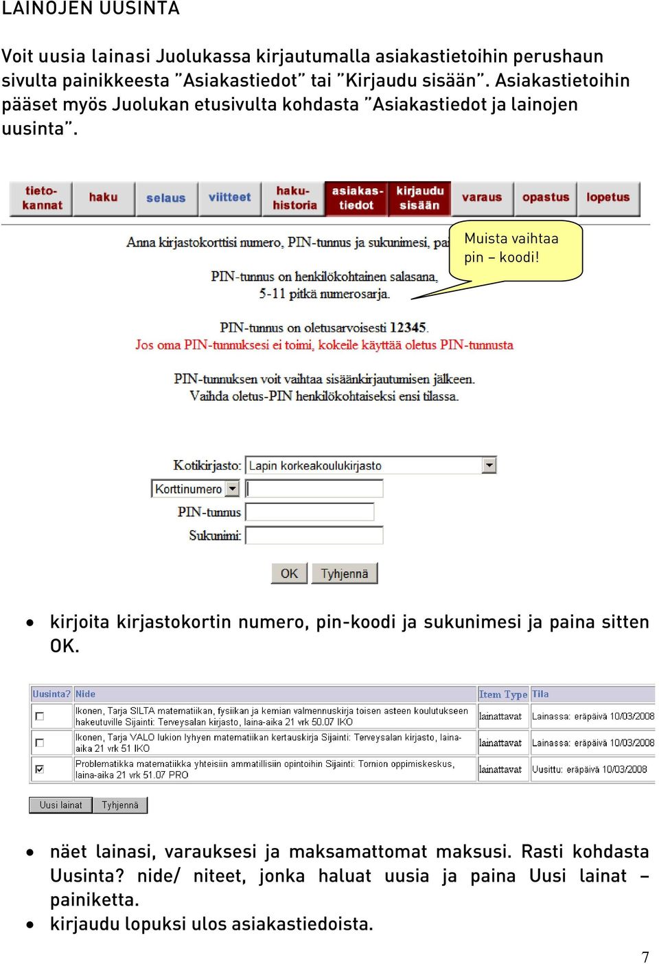 Muista vaihtaa pin koodi! kirjoita kirjastokortin numero, pin-koodi ja sukunimesi ja paina sitten OK.