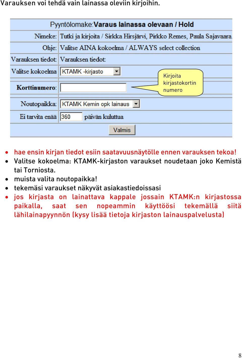 Valitse kokoelma: KTAMK-kirjaston varaukset noudetaan joko Kemistä tai Torniosta. muista valita noutopaikka!