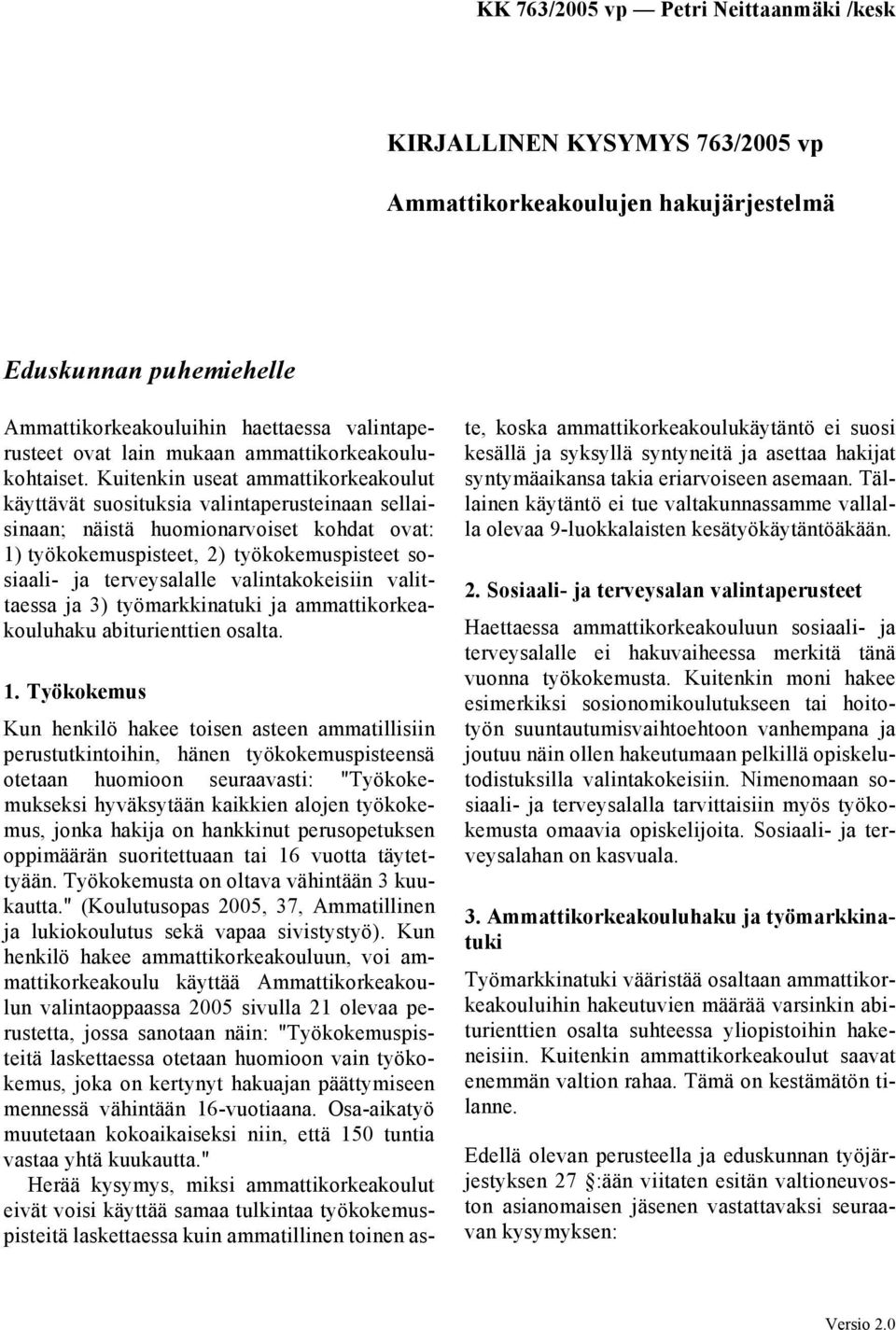 valintakokeisiin valittaessa ja 3) työmarkkinatuki ja ammattikorkeakouluhaku abiturienttien osalta. 1.